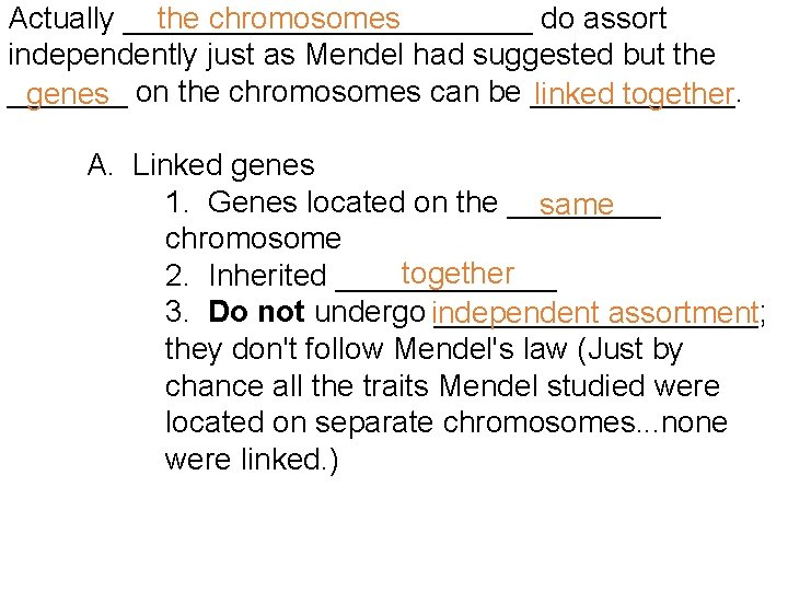 Actually ____________ do assort the chromosomes independently just as Mendel had suggested but the