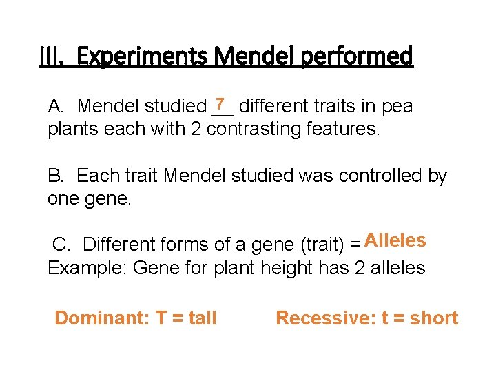 III. Experiments Mendel performed 7 A. Mendel studied __ different traits in pea plants