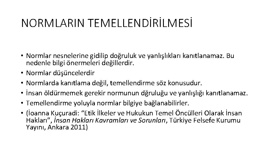 NORMLARIN TEMELLENDİRİLMESİ • Normlar nesnelerine gidilip doğruluk ve yanlışlıkları kanıtlanamaz. Bu nedenle bilgi önermeleri