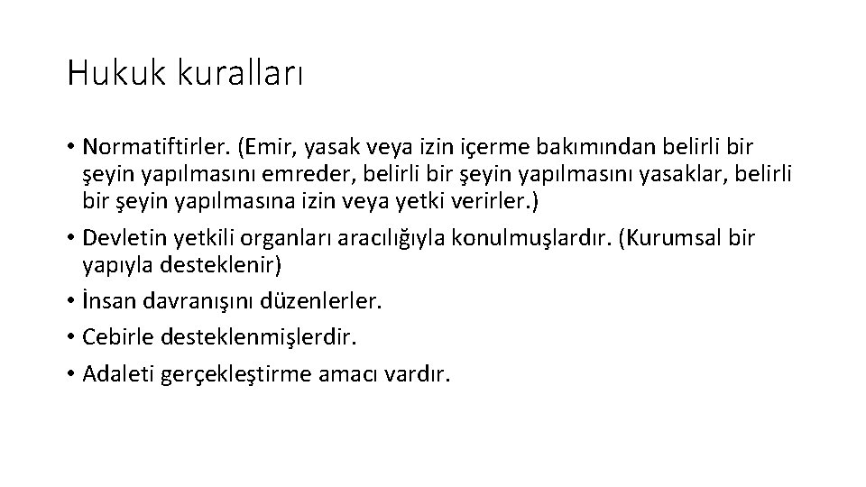 Hukuk kuralları • Normatiftirler. (Emir, yasak veya izin içerme bakımından belirli bir şeyin yapılmasını