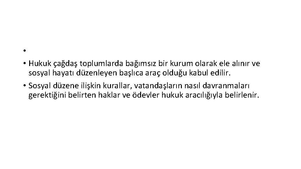  • • Hukuk çağdaş toplumlarda bağımsız bir kurum olarak ele alınır ve sosyal