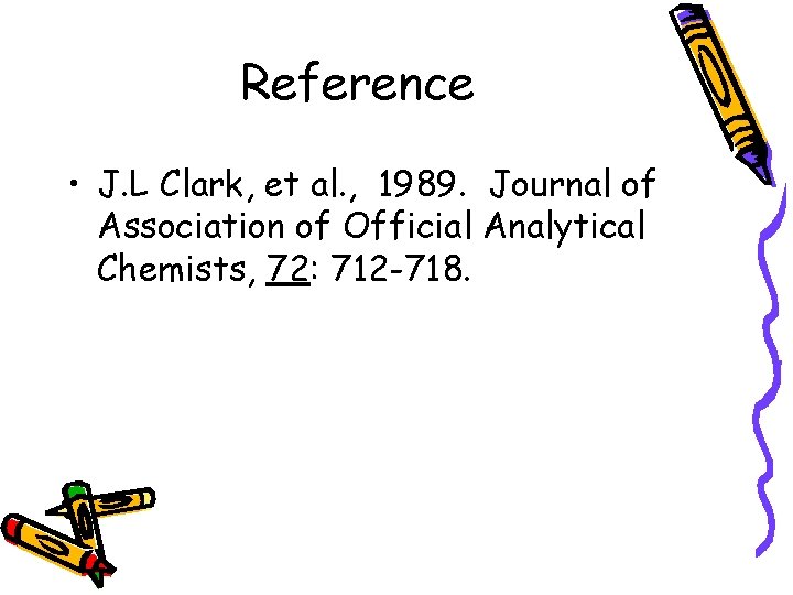 Reference • J. L Clark, et al. , 1989. Journal of Association of Official