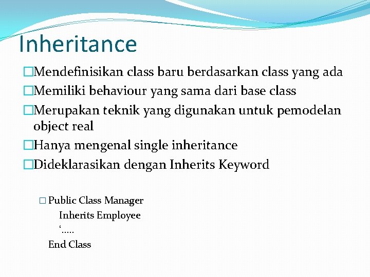 Inheritance �Mendefinisikan class baru berdasarkan class yang ada �Memiliki behaviour yang sama dari base