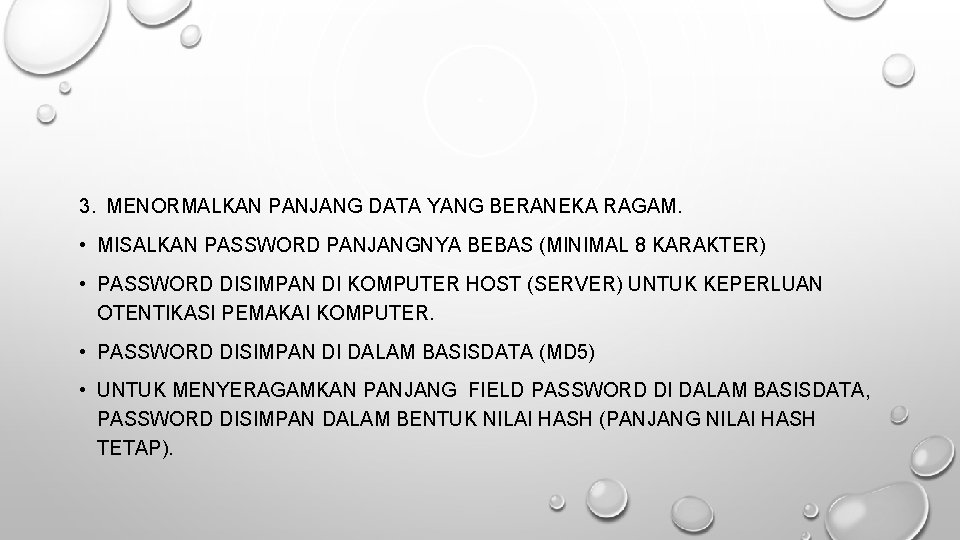 3. MENORMALKAN PANJANG DATA YANG BERANEKA RAGAM. • MISALKAN PASSWORD PANJANGNYA BEBAS (MINIMAL 8