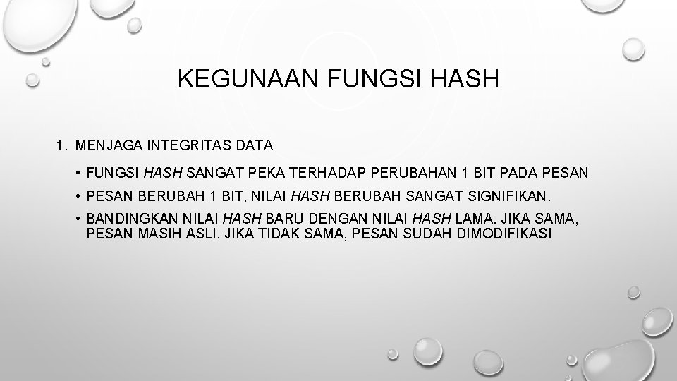 KEGUNAAN FUNGSI HASH 1. MENJAGA INTEGRITAS DATA • FUNGSI HASH SANGAT PEKA TERHADAP PERUBAHAN