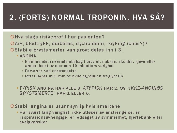 2. (FORTS) NORMAL TROPONIN. HVA SÅ? Hva slags risikoprofil har pasienten? Arv, blodtrykk, diabetes,