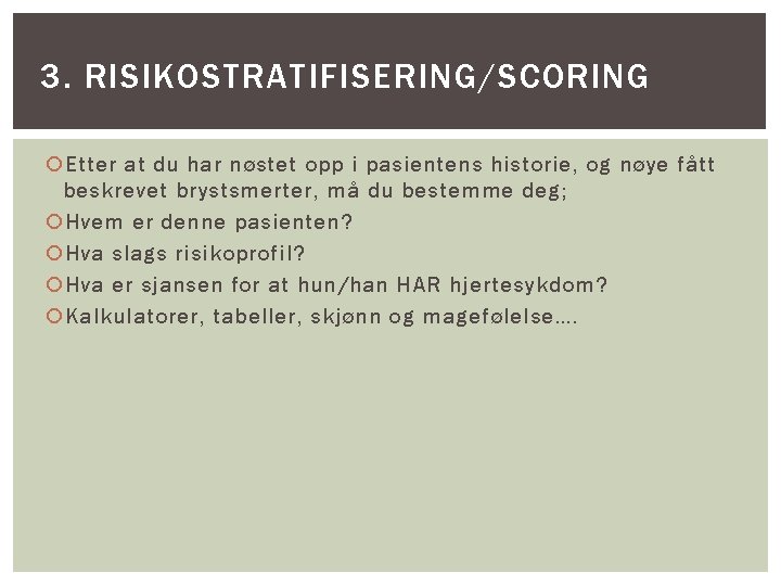 3. RISIKOSTRATIFISERING/SCORING Etter at du har nøstet opp i pasientens historie, og nøye fått