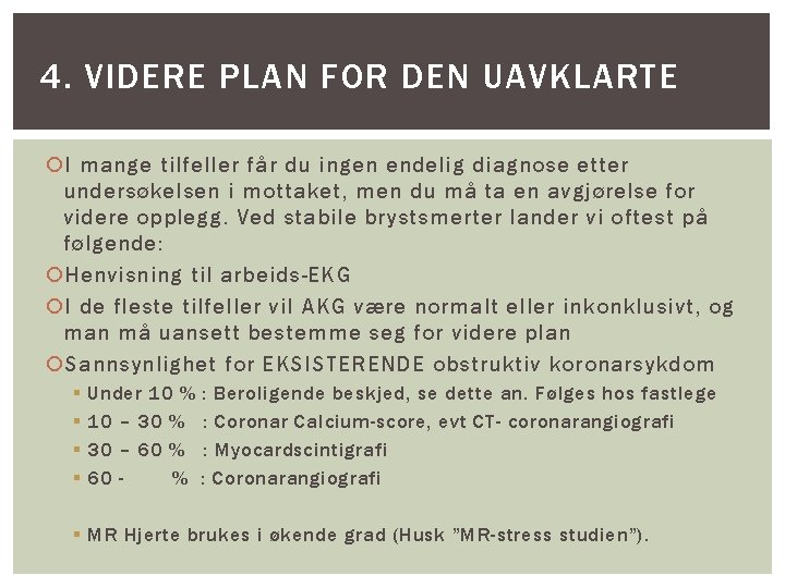 4. VIDERE PLAN FOR DEN UAVKLARTE I mange tilfeller får du ingen endelig diagnose