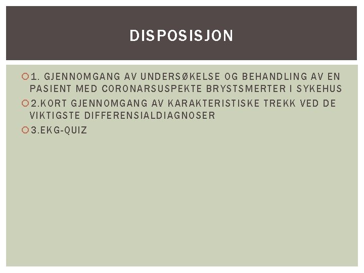 DISPOSISJON 1. GJENNOMGANG AV UNDERSØKELSE OG BEHANDLING AV EN PASIENT MED CORONARSUSPEKTE BRYSTSMERTER I