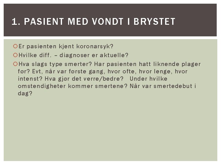 1. PASIENT MED VONDT I BRYSTET Er pasienten kjent koronarsyk? Hvilke diff. – diagnoser