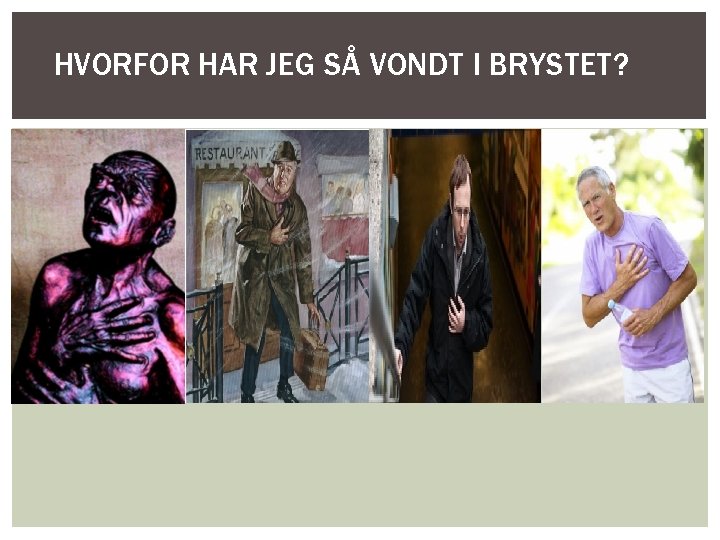 HVORFOR HAR JEG SÅ VONDT I BRYSTET? 