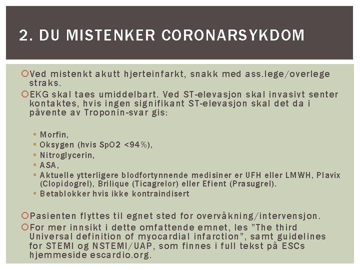 2. DU MISTENKER CORONARSYKDOM Ved mistenkt akutt hjerteinfarkt, snakk med ass. lege/overlege straks. EKG