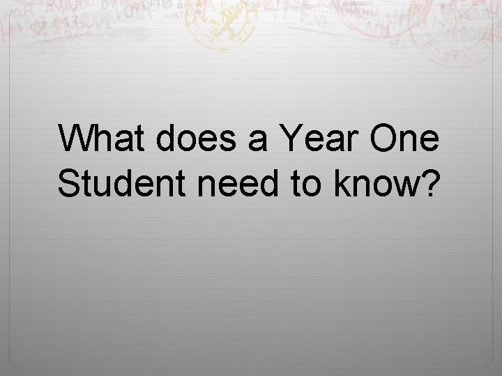 What does a Year One Student need to know? 