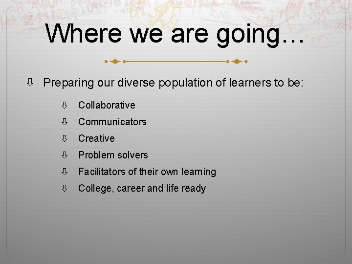 Where we are going… Preparing our diverse population of learners to be: Collaborative Communicators