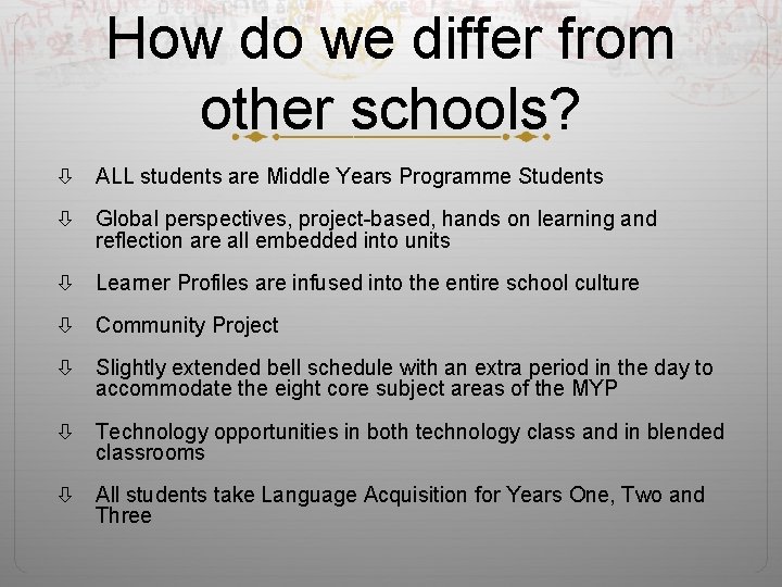 How do we differ from other schools? ALL students are Middle Years Programme Students