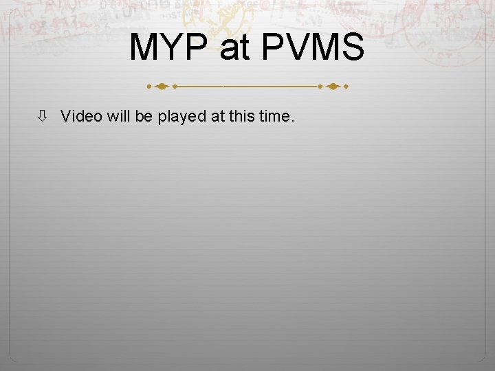 MYP at PVMS Video will be played at this time. 