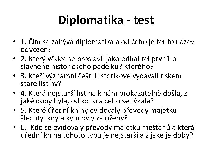 Diplomatika - test • 1. Čím se zabývá diplomatika a od čeho je tento