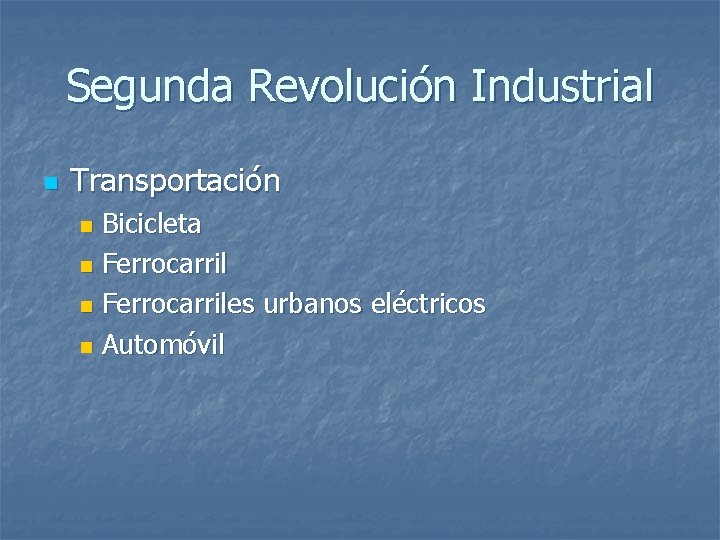 Segunda Revolución Industrial n Transportación Bicicleta n Ferrocarriles urbanos eléctricos n Automóvil n 
