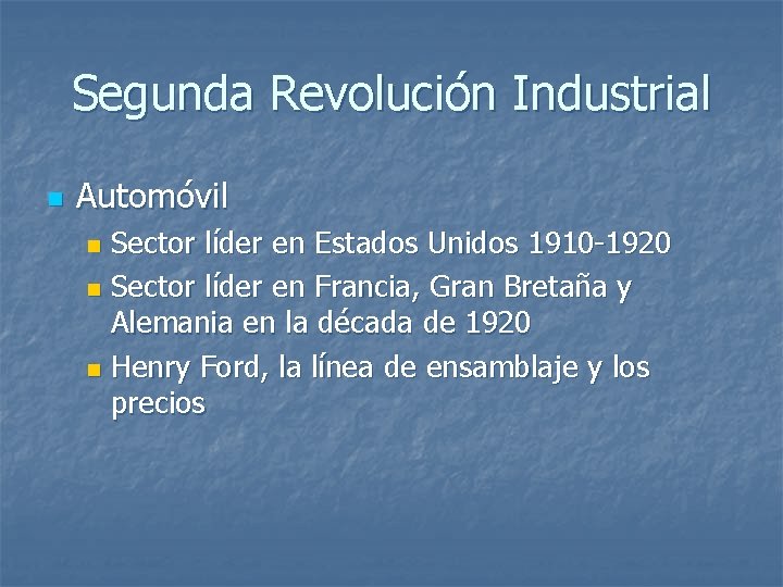 Segunda Revolución Industrial n Automóvil Sector líder en Estados Unidos 1910 -1920 n Sector