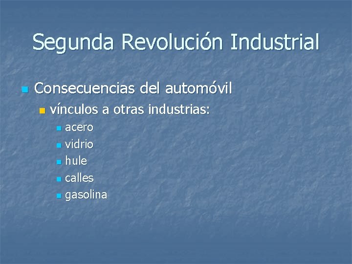 Segunda Revolución Industrial n Consecuencias del automóvil n vínculos a otras industrias: acero n