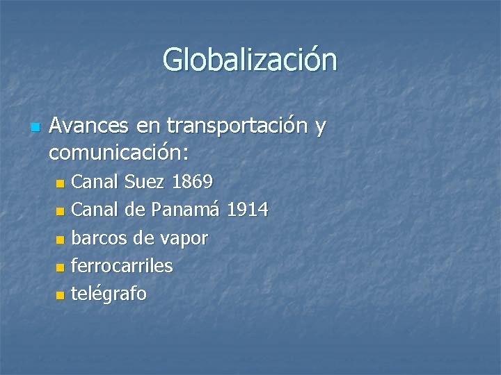 Globalización n Avances en transportación y comunicación: Canal Suez 1869 n Canal de Panamá