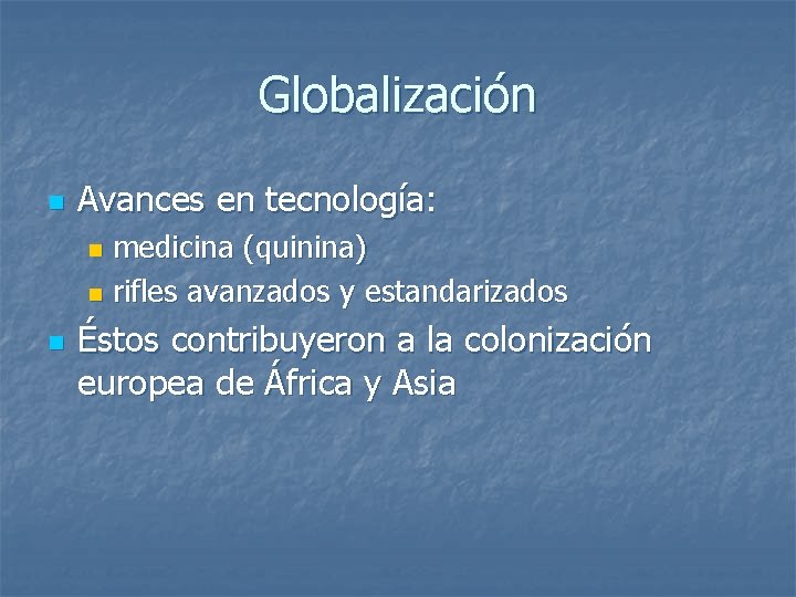 Globalización n Avances en tecnología: medicina (quinina) n rifles avanzados y estandarizados n n