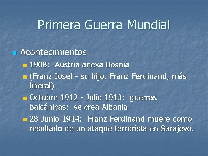 Primera Guerra Mundial n Acontecimientos 1908: Austria anexa Bosnia n (Franz Josef - su