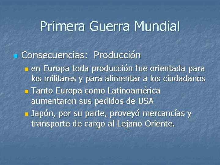 Primera Guerra Mundial n Consecuencias: Producción en Europa toda producción fue orientada para los