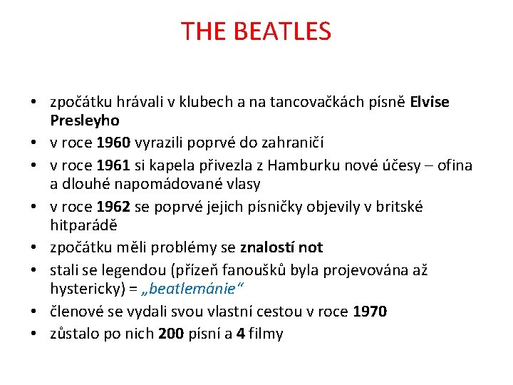 THE BEATLES • zpočátku hrávali v klubech a na tancovačkách písně Elvise Presleyho •