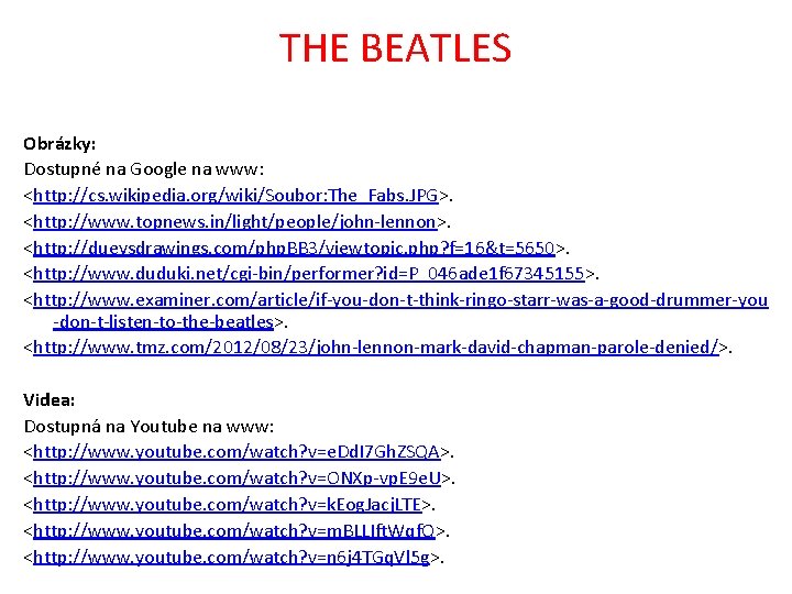 THE BEATLES Obrázky: Dostupné na Google na www: <http: //cs. wikipedia. org/wiki/Soubor: The_Fabs. JPG>.