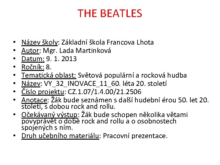 THE BEATLES Název školy: Základní škola Francova Lhota Autor: Mgr. Lada Martinková Datum: 9.