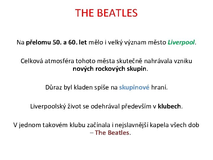 THE BEATLES Na přelomu 50. a 60. let mělo i velký význam město Liverpool.