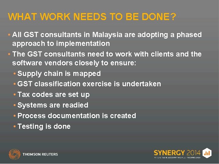 WHAT WORK NEEDS TO BE DONE? • All GST consultants in Malaysia are adopting