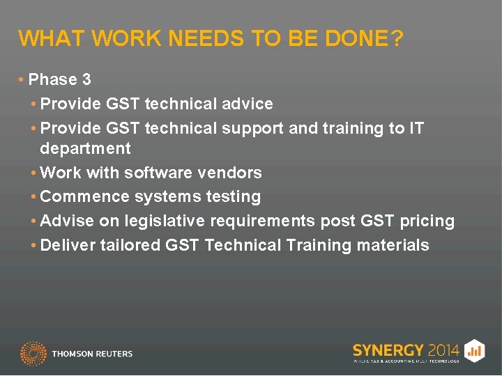 WHAT WORK NEEDS TO BE DONE? • Phase 3 • Provide GST technical advice
