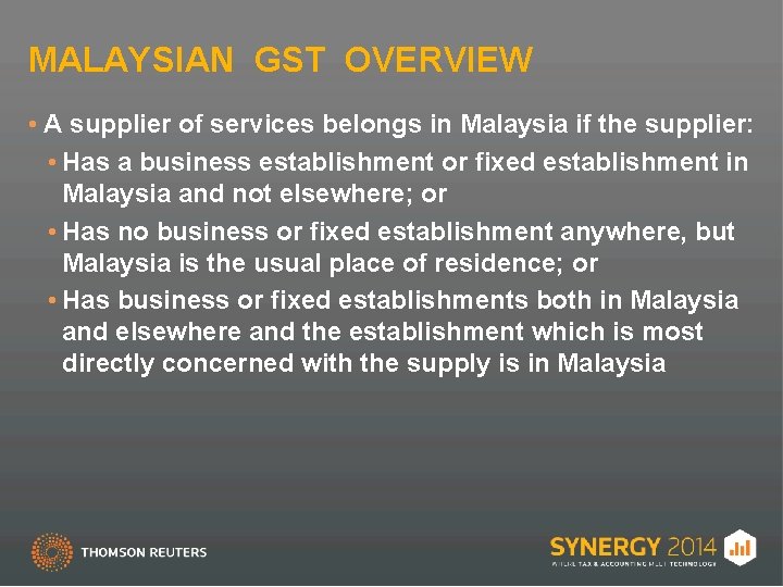 MALAYSIAN GST OVERVIEW • A supplier of services belongs in Malaysia if the supplier: