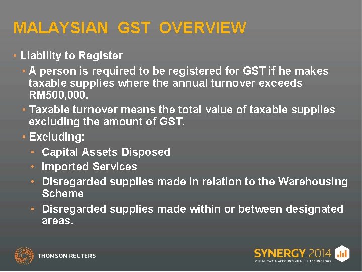 MALAYSIAN GST OVERVIEW • Liability to Register • A person is required to be