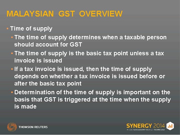 MALAYSIAN GST OVERVIEW • Time of supply • The time of supply determines when