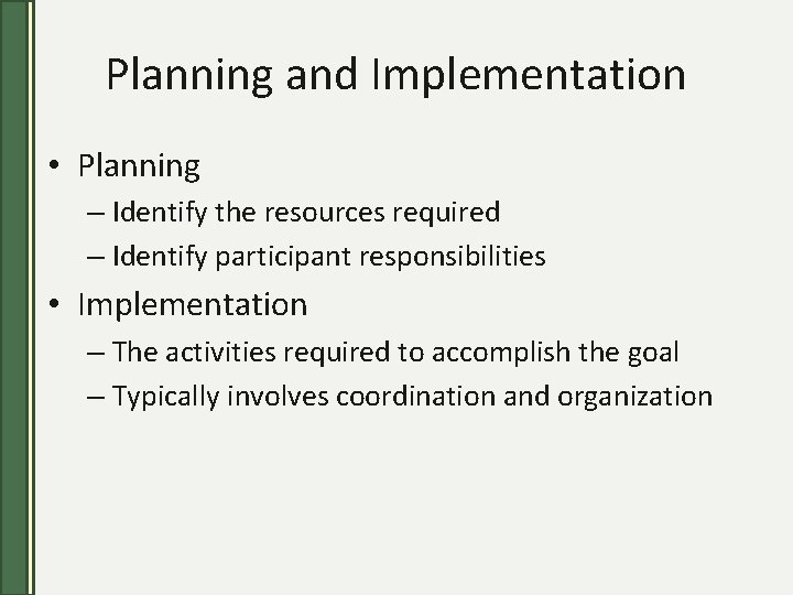 Planning and Implementation • Planning – Identify the resources required – Identify participant responsibilities