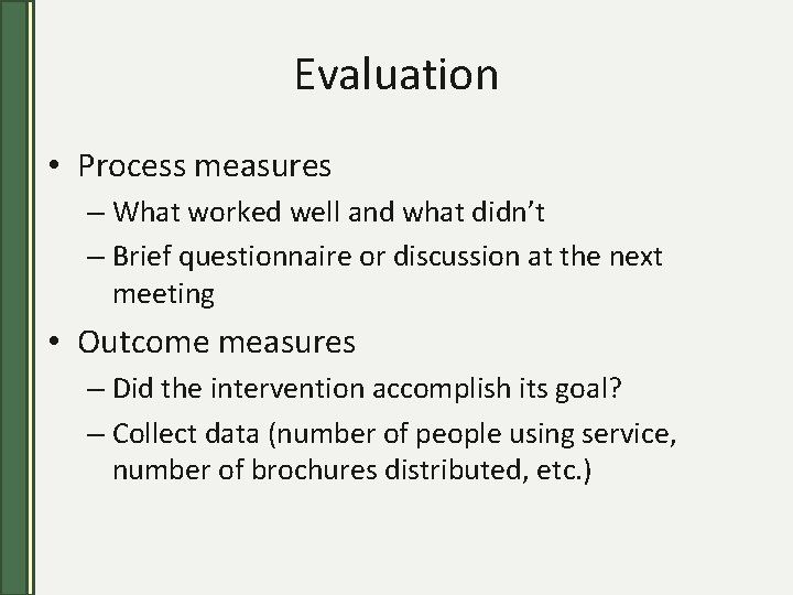 Evaluation • Process measures – What worked well and what didn’t – Brief questionnaire