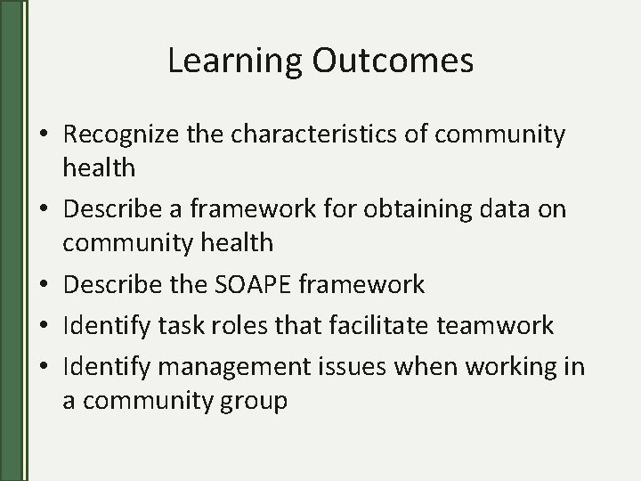 Learning Outcomes • Recognize the characteristics of community health • Describe a framework for