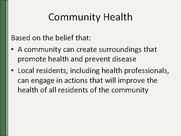 Community Health Based on the belief that: • A community can create surroundings that