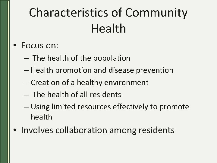 Characteristics of Community Health • Focus on: – The health of the population –