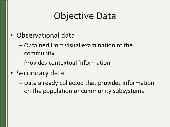 Objective Data • Observational data – Obtained from visual examination of the community –