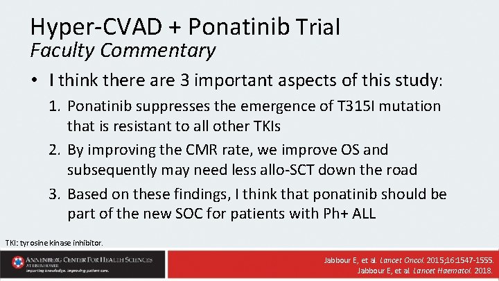 Hyper-CVAD + Ponatinib Trial Faculty Commentary • I think there are 3 important aspects