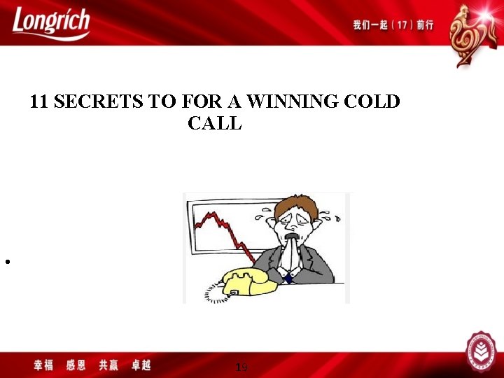 11 SECRETS TO FOR A WINNING COLD CALL • 19 
