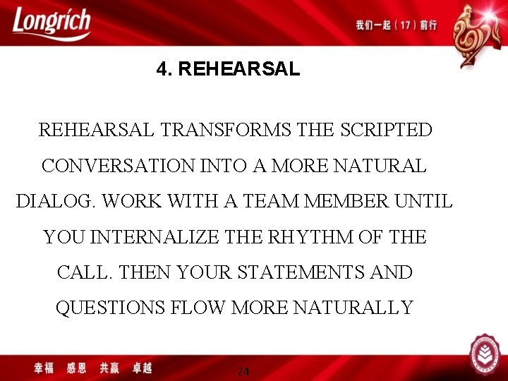 4. REHEARSAL TRANSFORMS THE SCRIPTED CONVERSATION INTO A MORE NATURAL DIALOG. WORK WITH A