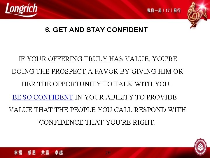 6. GET AND STAY CONFIDENT IF YOUR OFFERING TRULY HAS VALUE, YOU'RE DOING THE