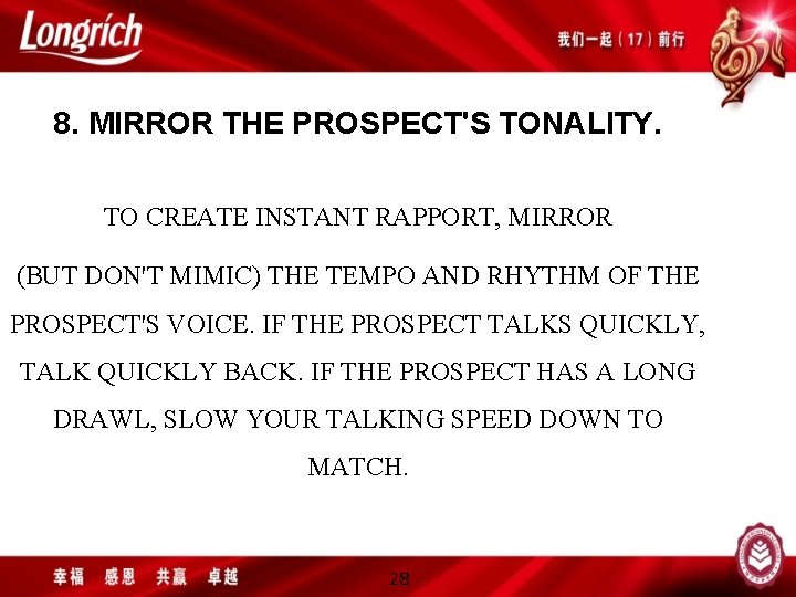 8. MIRROR THE PROSPECT'S TONALITY. TO CREATE INSTANT RAPPORT, MIRROR (BUT DON'T MIMIC) THE