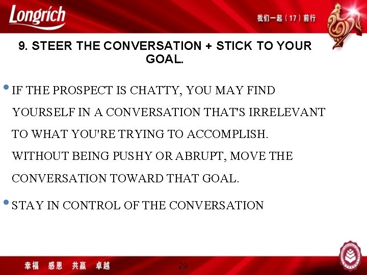 9. STEER THE CONVERSATION + STICK TO YOUR GOAL. • IF THE PROSPECT IS