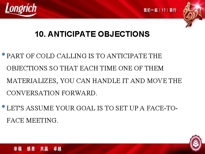 10. ANTICIPATE OBJECTIONS • PART OF COLD CALLING IS TO ANTICIPATE THE OBJECTIONS SO